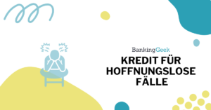 Kredit für hoffnungslose Fälle