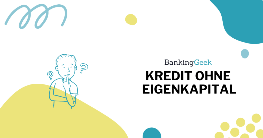 Kredit ohne Eigenkapital: Möglichkeiten, Voraussetzungen und Risiken