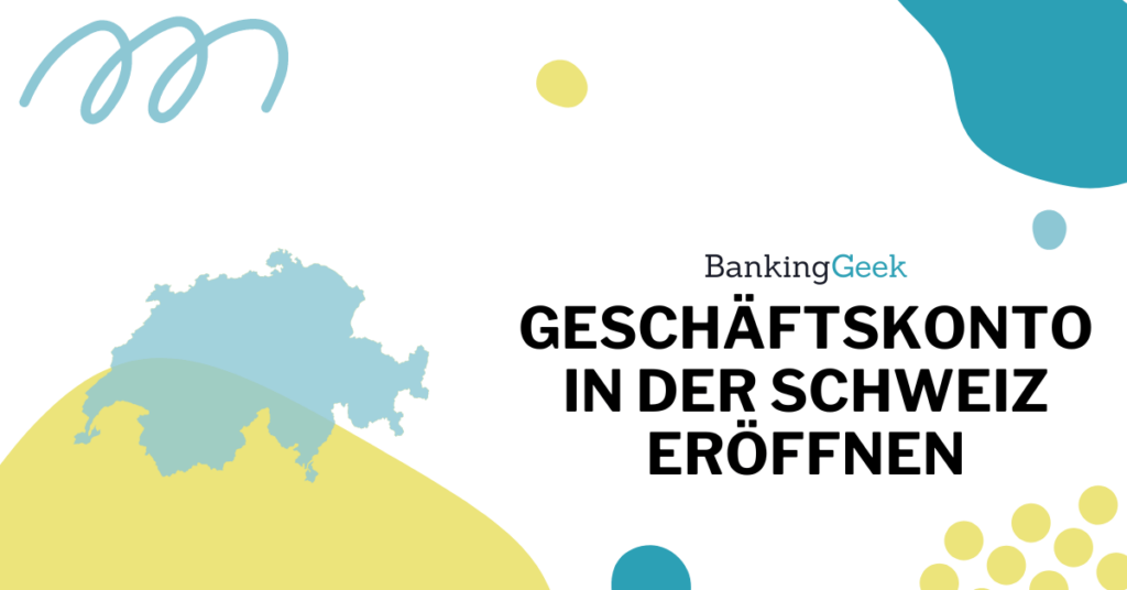 Geschäftskonto in der Schweiz eröffnen Voraussetzungen, Kosten und Alternativen BankingGeek