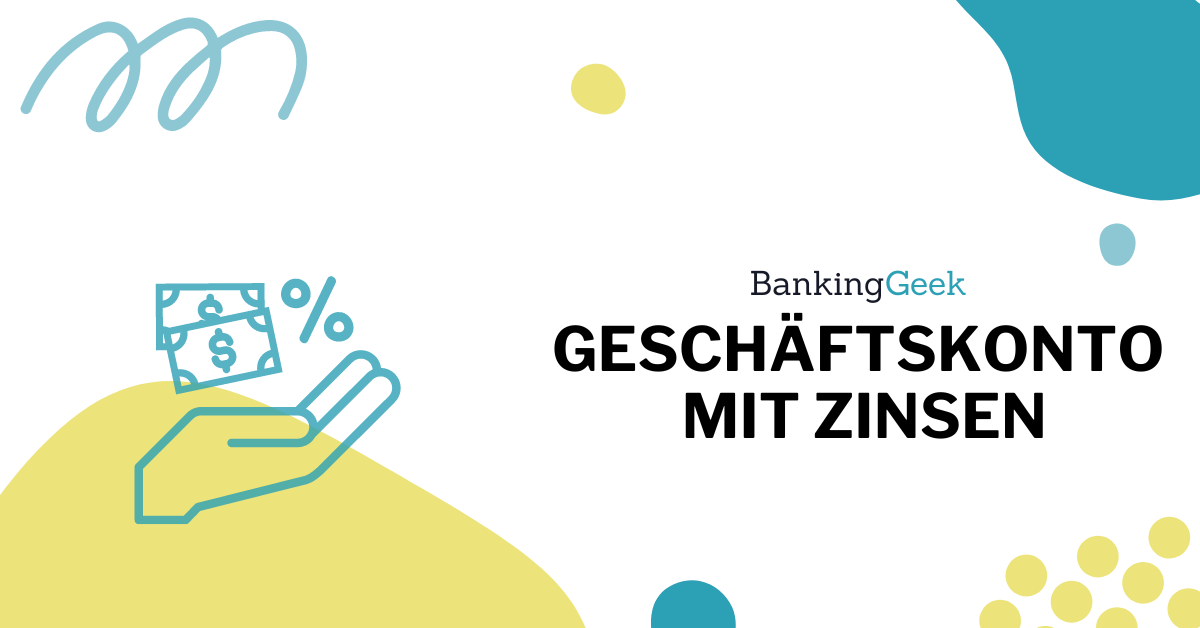 Geschäftskonto mit Zinsen Anbieter, Zinsarten und mehr BankingGeek