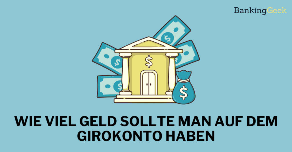 Wie viel Geld sollte man auf dem Girokonto haben? BankingGeek