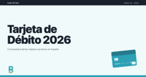 Tarjeta de debito 2026: comparativa de las mejores opciones en Espana