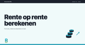 Rente op rente berekenen: formule, rekenvoorbeelden en tool